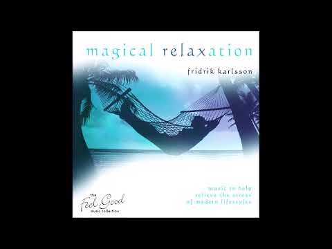 Magical Relaxation: Music to Help Relieve the Stress of Modern Lifestyles - Fridrik Karlsson