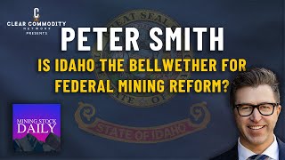 Is Idaho the Bellwether for Federal Mining Reform? - Peter Smith