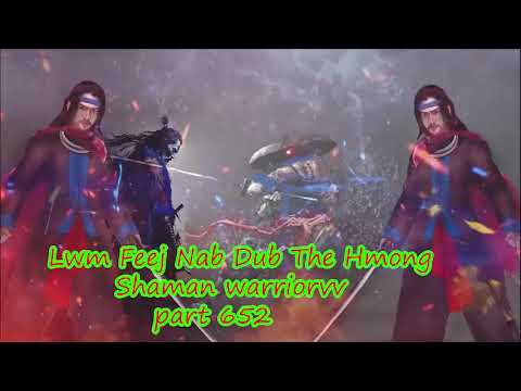 Lwm Feej Nab Dub The Hmong  Warrior Legendary  Story Part 652 - 26/1/2024