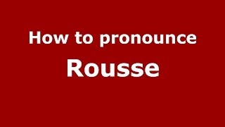 How to pronounce Rousse