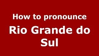 How to pronounce Rio Grande Do Sul