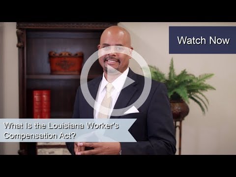 What Is the Louisiana Worker's Compensation Act? | Louisiana Worker's Compensation Attorneys