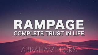 Abraham Hicks * RAMPAGE * Complete Trust in Life (with music)