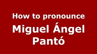 How to pronounce Miguel ángel Pantó