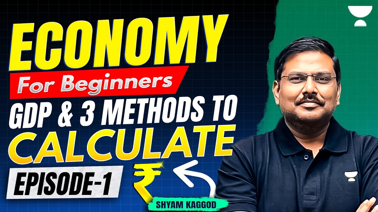 GDP Explained for Beginners | 3 Methods to Calculate GDP | Economy by Shyam Kaggod | UPSC 2026/27