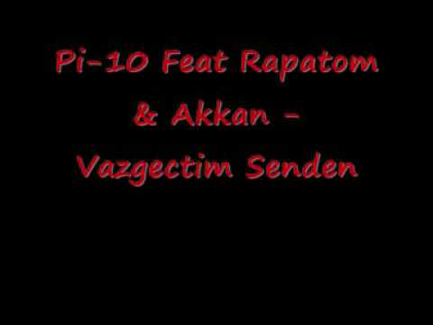 Pi-10 Feat Rapatom & Akkan - Vazgectim Senden.wmv