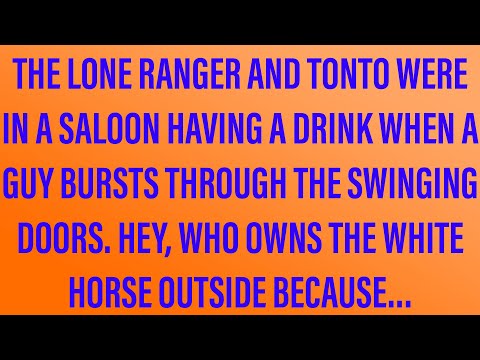 Funny Jokes - The Lone Ranger And Tonto Stop At A Saloon.