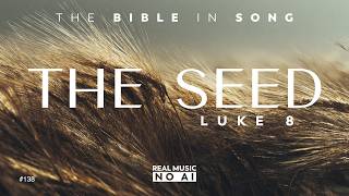 Luke 8 - The Seed || Bible in Song || ❤️ NO AI! || #138