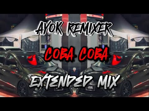 AYOK REMIXER - COBA COBA (EXTENDED MIX) Viral !
