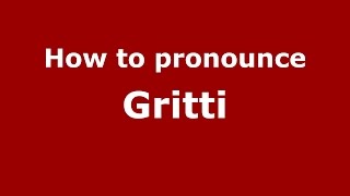 How to pronounce Gritti