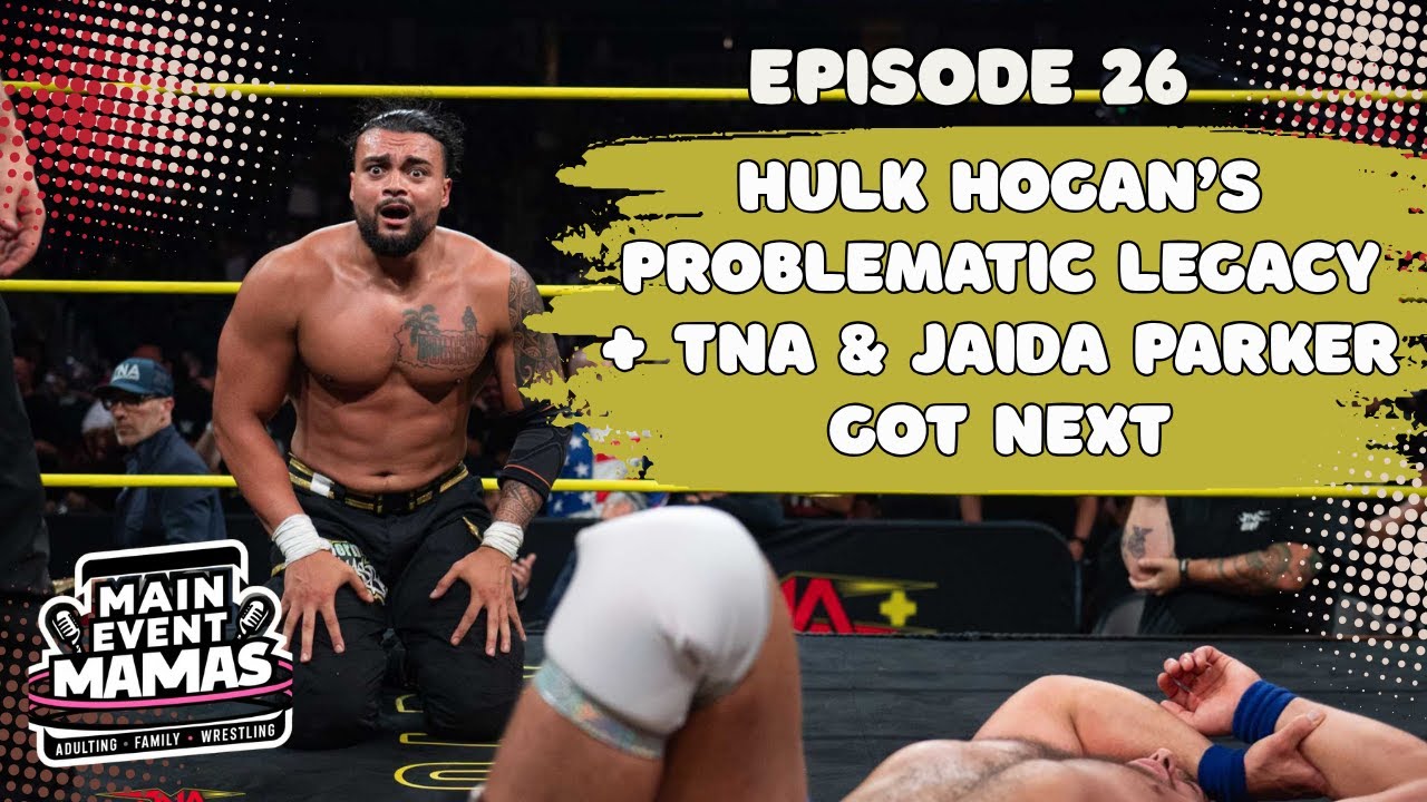 Main Event Mamas Episode 26: TNA Thrills, Hulk Hogan Complicated Legacy & Jaida Parker Got Next! Main Event Mamas Episode 26: TNA Thrills, Hulk Hogan Complicated Legacy & Jaida Parker Got Next!