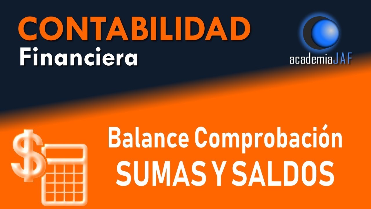 El Balance de Comprobación o de Sumas y Saldos - Contabilidad Capítulo 11 curso - academia JAF