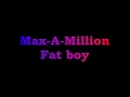 Max A Million Fat Boy Lyrics