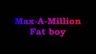 Max-A-Million - Fat boy lyrics