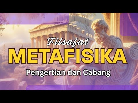 Filsafat Metafisika, Pengertian dan Cabang.