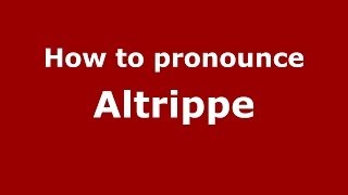 How to pronounce Altrippe