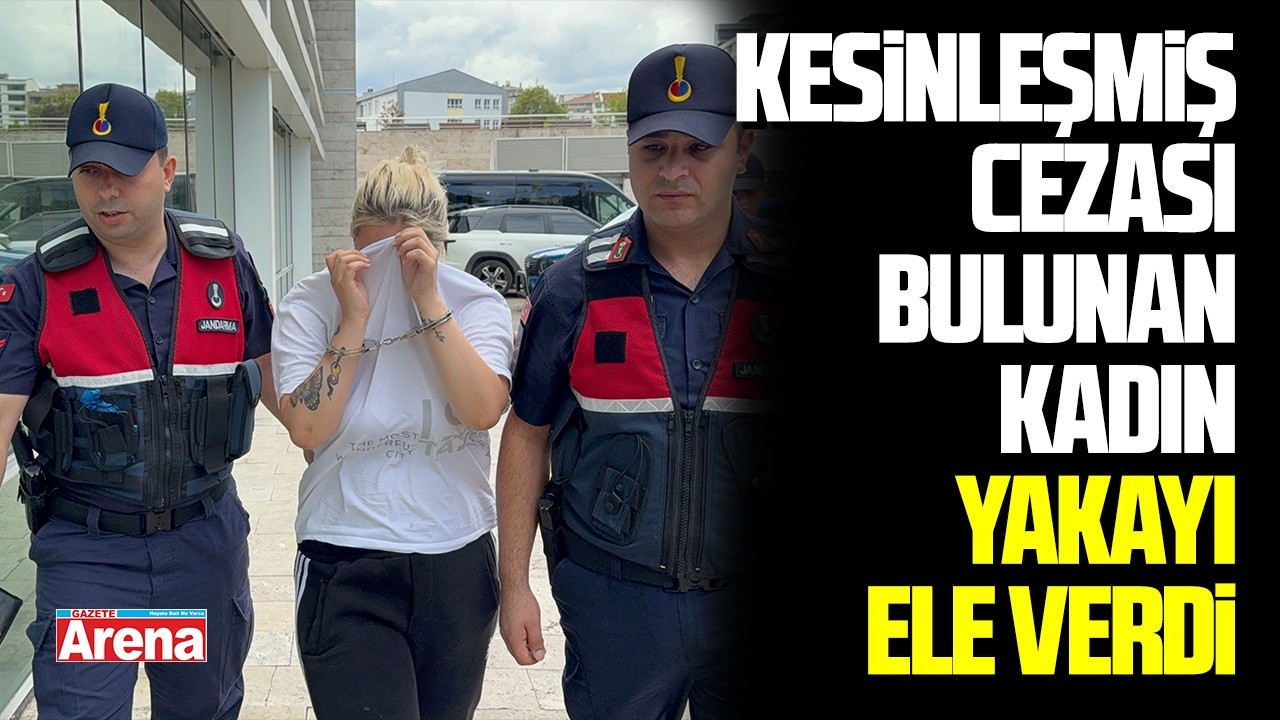 Hakkında kesinleşmiş cezası bulunan kadın yakayı ele verdi