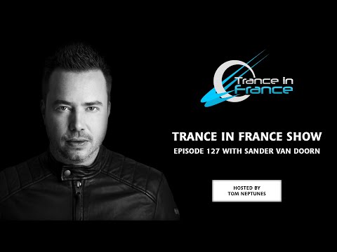 Tom Neptunes with Sander van Doorn — Trance In France Show #127