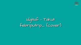Download lagu Idgitaf - Takut (Cover & Lyrics) mp3 Download lagu Idgitaf - Takut (Cover & Lyrics) mp3