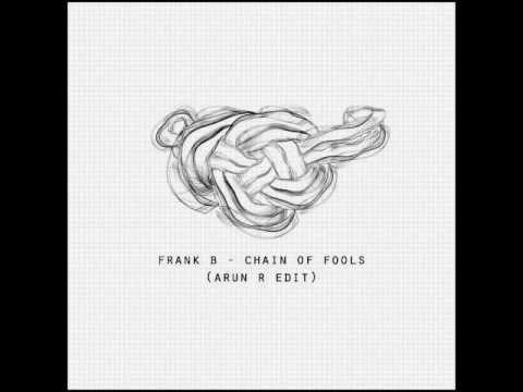 Frank B - Chain of Fools (Arun R Edit)