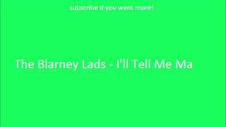 Irish Drinking Songs- The Blarney Lads - I'll Tell Me Ma