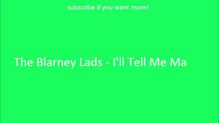 Irish Drinking Songs- The Blarney Lads - I'll Tell Me Ma