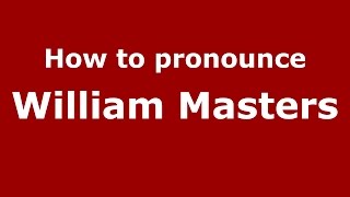How to pronounce William Masters