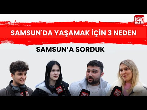 Samsun'a sorduk: Samsun'da Yaşamak İçin 3 Neden
