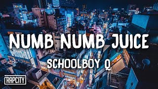 ScHoolboy Q - Numb Numb Juice (Lyrics) ScHoolboy Q - Numb Numb Juice (Lyrics)