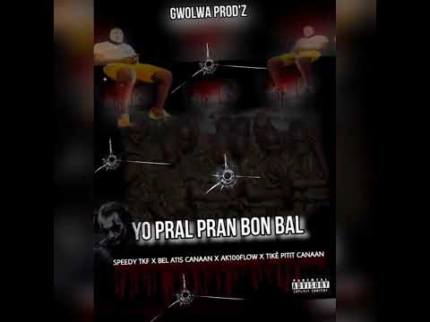 YO PRAL PRAN BON BAL'''  SPEEDY TKF  X BEL ATIS canaan X AK100 FLOW BMF X  TIKÈ pitit canaan