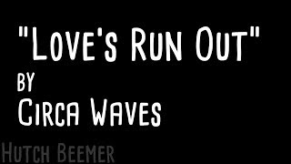 Circa Waves - Love&#39;s Run Out Lyrics
