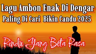 Download lagu Lagu Ambon Enak Di Dengar Paling Dicari Bikin Candu 2025 | Rindu Yang Beta Rasa mp3