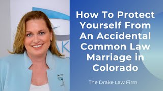 How To Protect Yourself From An Accidental Common Law Marriage in Colorado