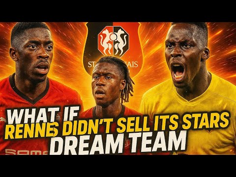 "The INSANE Rennes Dream Team That Could’ve Been"