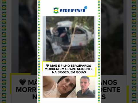 🖤 MÃE E FILHO SERGIPANOS MORREM EM GRAVE ACIDENTE NA BR-020, EM GOIÁS