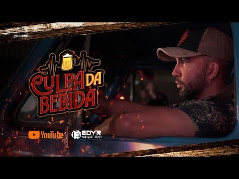Edyr Vaqueiro - A Culpa É Da Bebida (Clipe Oficial)