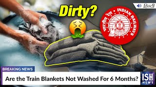 Are the Train Blankets Not Washed For 6 Months?