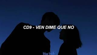 Ven Dime Que No; CD9 // Letra