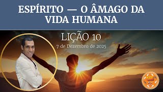 EBD | LIÇÃO 10 - ESPÍRITO– O ÂMAGO DA VIDA HUMANA