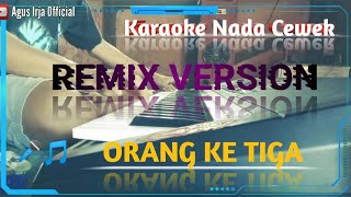 Download lagu ORANG KE 3 KARAOKE REMIX VERSION NADA CEWEK ||  AGUS IRJA || mp3