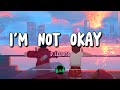 D. Elliot6 - I'm Not Okay  (Lyrics)