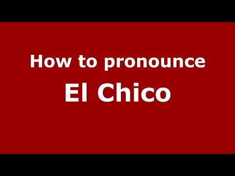 How to pronounce El Chico (Colombian Spanish/Colombia) - PronounceNames.com