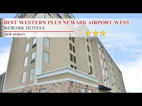 Best Western Plus Newark Airport West - Newark Hotels, New Jersey