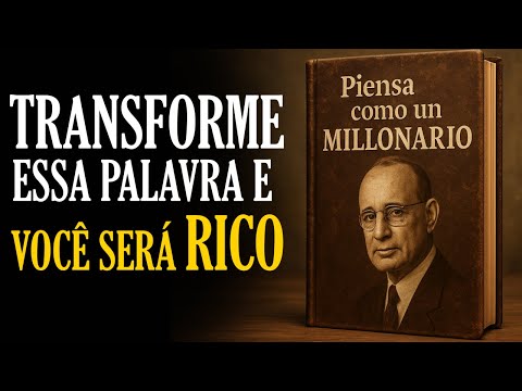 PENSE COMO UM MILIONÁRIO e que a RIQUEZA TE ENCONTRE