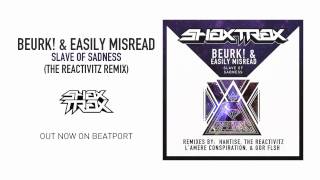 Beurk! &amp; Easily Misread "Slave of Sadness" (The Reactivitz Remix) [SHAX TRAX]