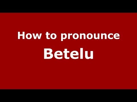 How to pronounce Betelu