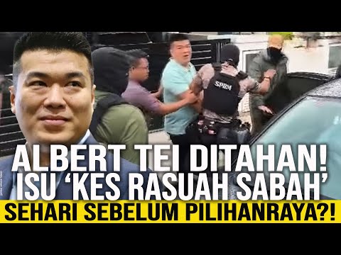 Albert Tei Ditahan SPRM Sehari Sebelum Pilihan Raya Sabah?! : Peguam Dakwa Serbuan Paksa