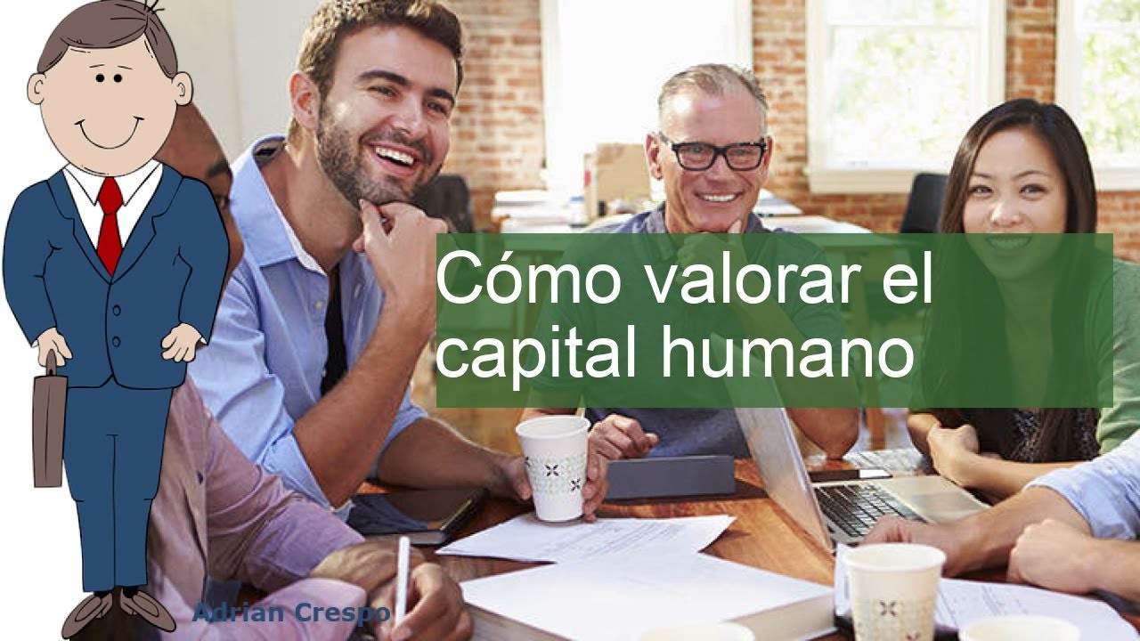 Descubre las Claves para Valorar el Capital Humano de tu Empresa Efectivamente