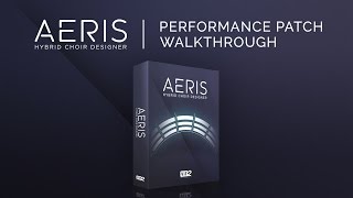 Video thumbnail for Performance Patch Walkthrough | Aeris: Hybrid Choir Designer by vir2instruments