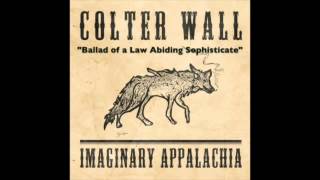 COLTER WALL - IMAGINARY APPALACHIA - Ballad of a Law Abiding Sophisticate